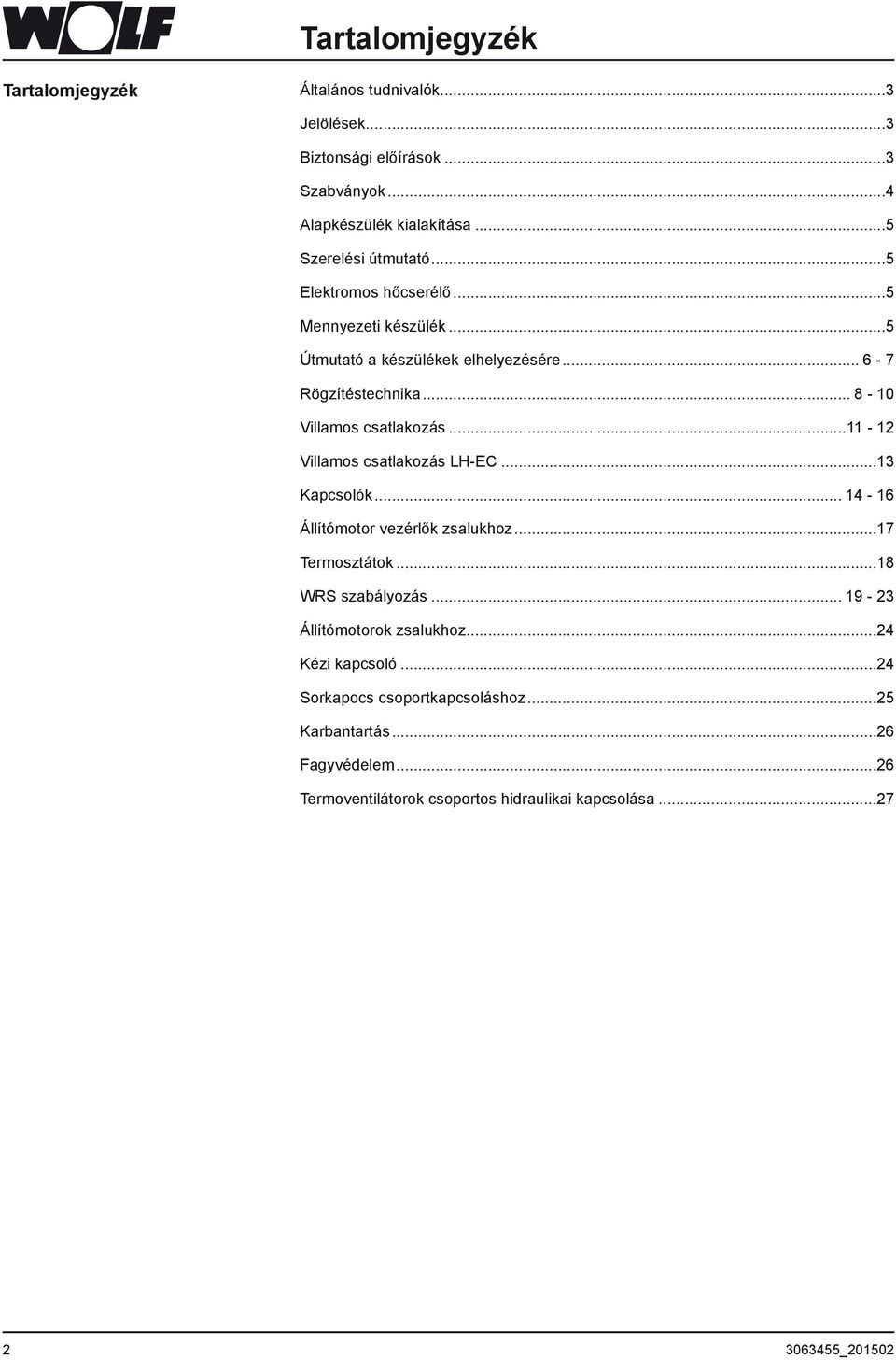 .. 8-0 Villamos csatlakozás... - Villamos csatlakozás LH-EC... Kapcsolók... 4-6 Állítómotor vezérlők zsalukhoz...7 Termosztátok...8 WRS szabályozás.