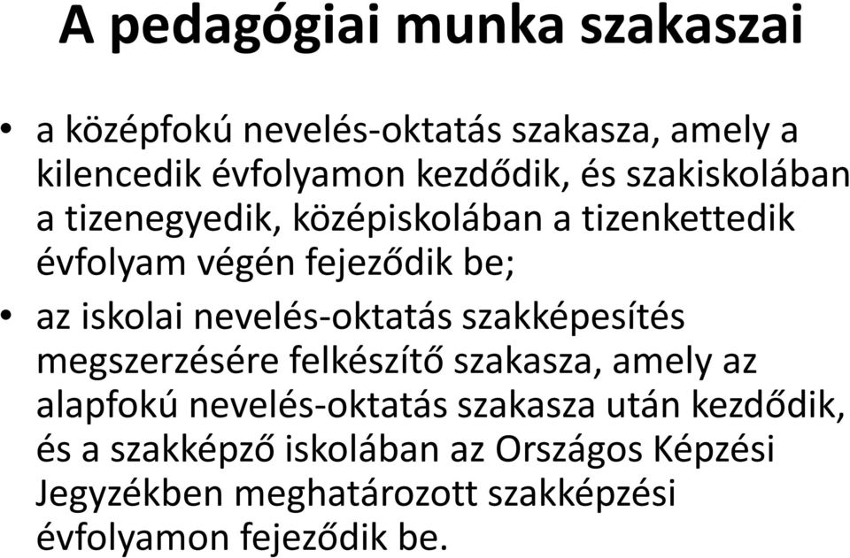 nevelés-oktatás szakképesítés megszerzésére felkészítő szakasza, amely az alapfokú nevelés-oktatás szakasza