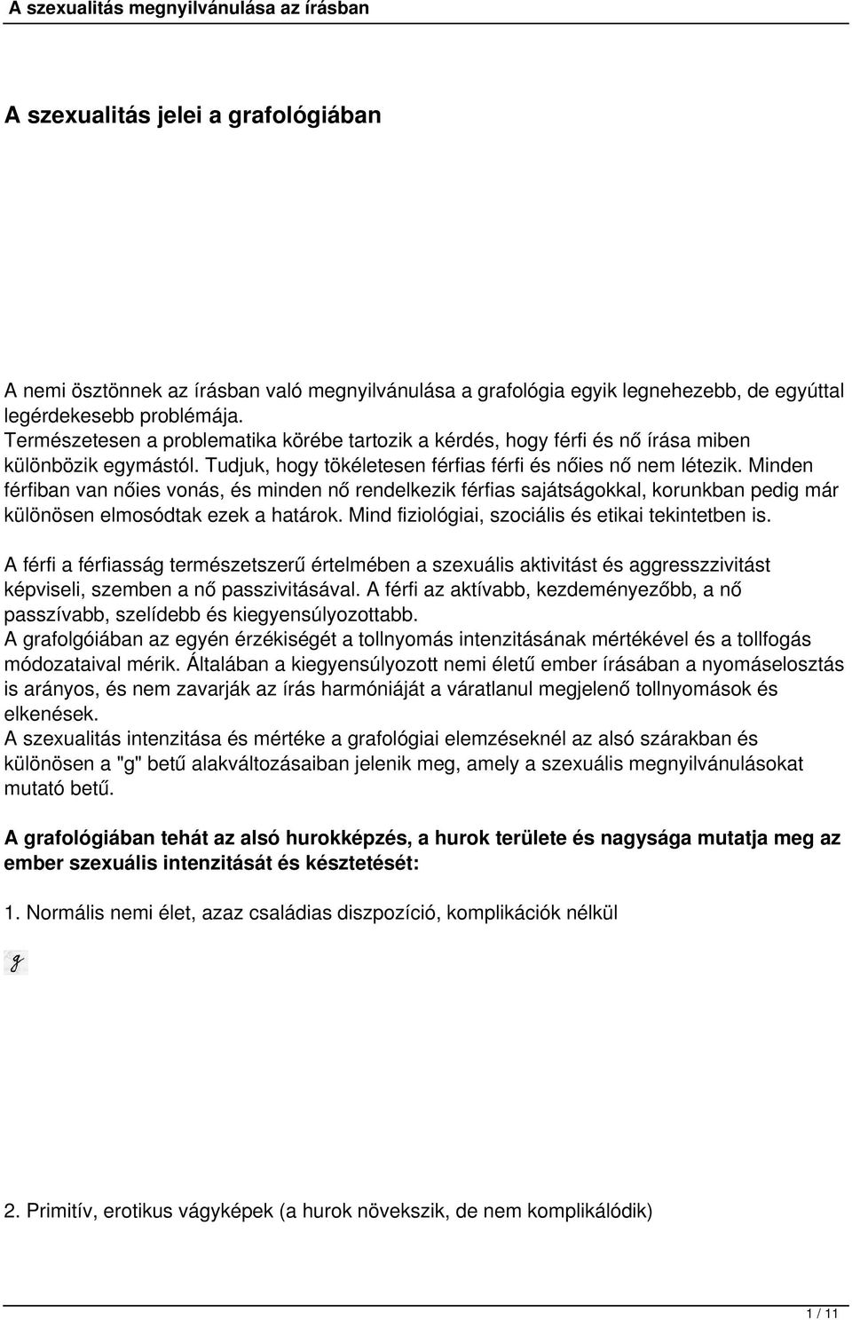 Minden férfiban van nőies vonás, és minden nő rendelkezik férfias sajátságokkal, korunkban pedig már különösen elmosódtak ezek a határok. Mind fiziológiai, szociális és etikai tekintetben is.