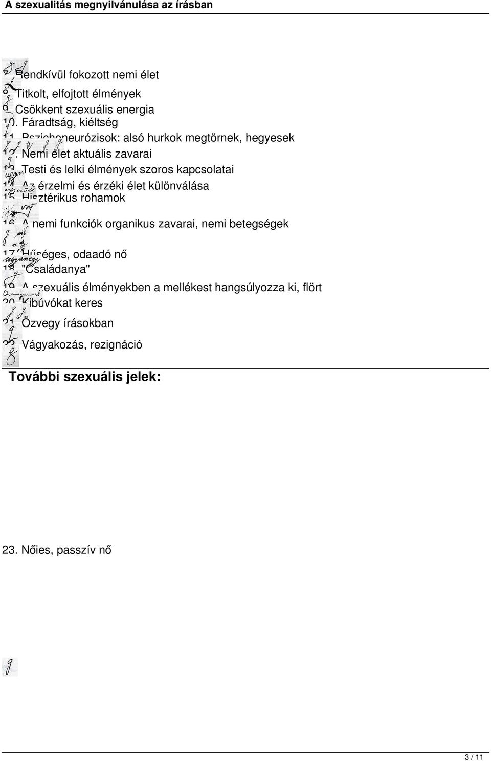 Az érzelmi és érzéki élet különválása 15. Hisztérikus rohamok 16. A nemi funkciók organikus zavarai, nemi betegségek 17. Hűséges, odaadó nő 18.