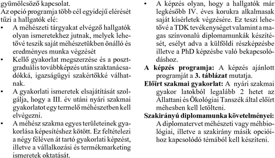 munka végzését Kell gyakorlat megszerzése és a posztgraduális továbbképzés után szaktanácsadókká, igazságügyi szakértkké válhatnak. A gyakorlati ismeretek elsajátítását szolgálja, hogy a III.