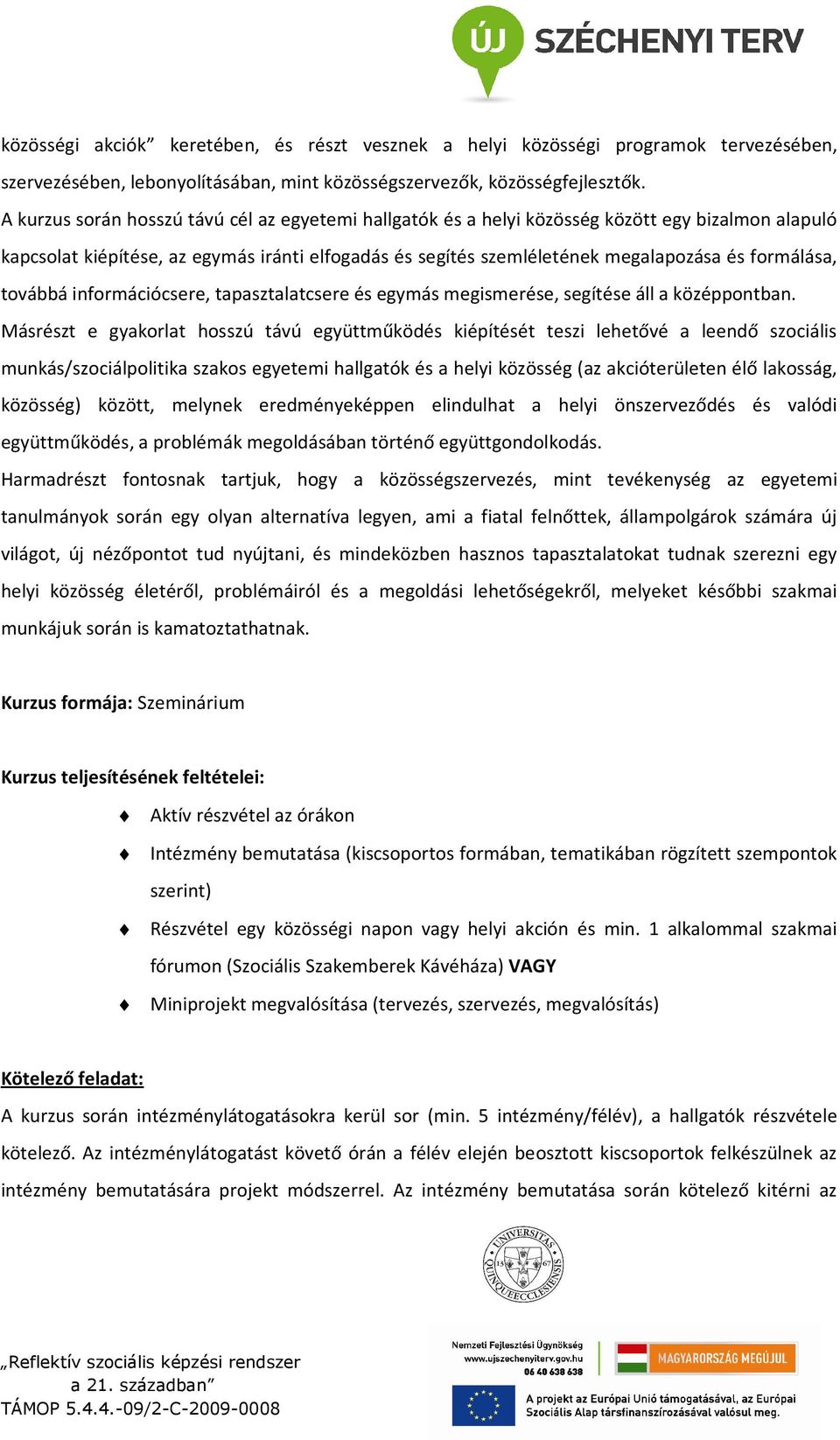 formálása, továbbá információcsere, tapasztalatcsere és egymás megismerése, segítése áll a középpontban.