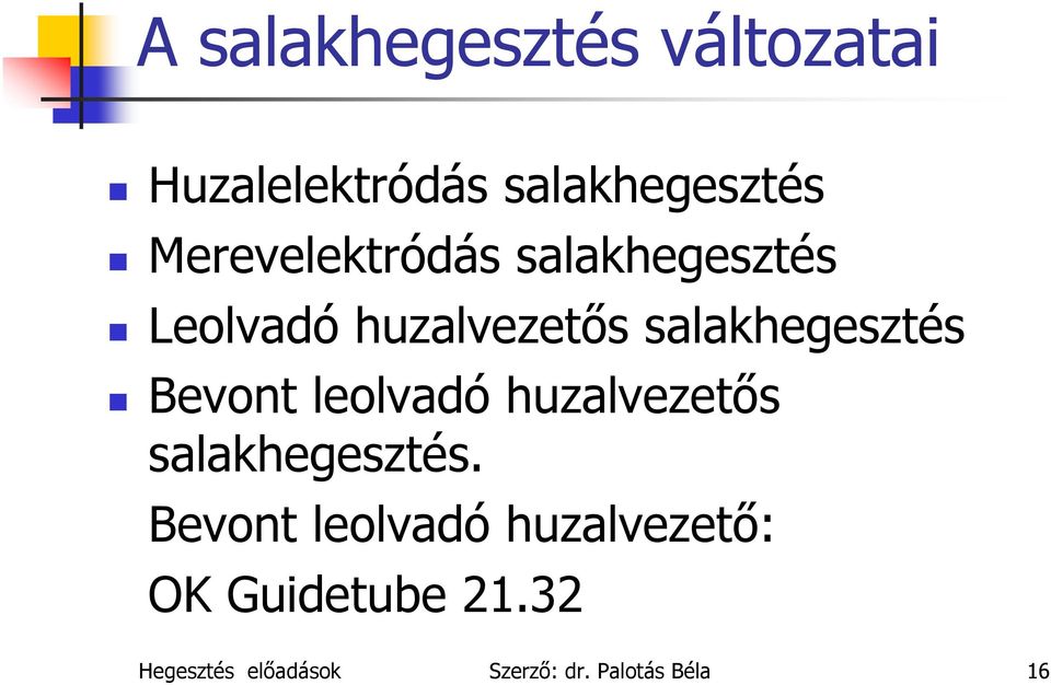 salakhegesztés Bevont leolvadó huzalvezetős salakhegesztés.