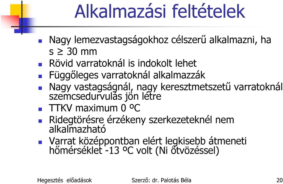 szemcsedurvulás jön létre TTKV maximum 0 ºC Ridegtörésre érzékeny szerkezeteknél nem alkalmazható Varrat