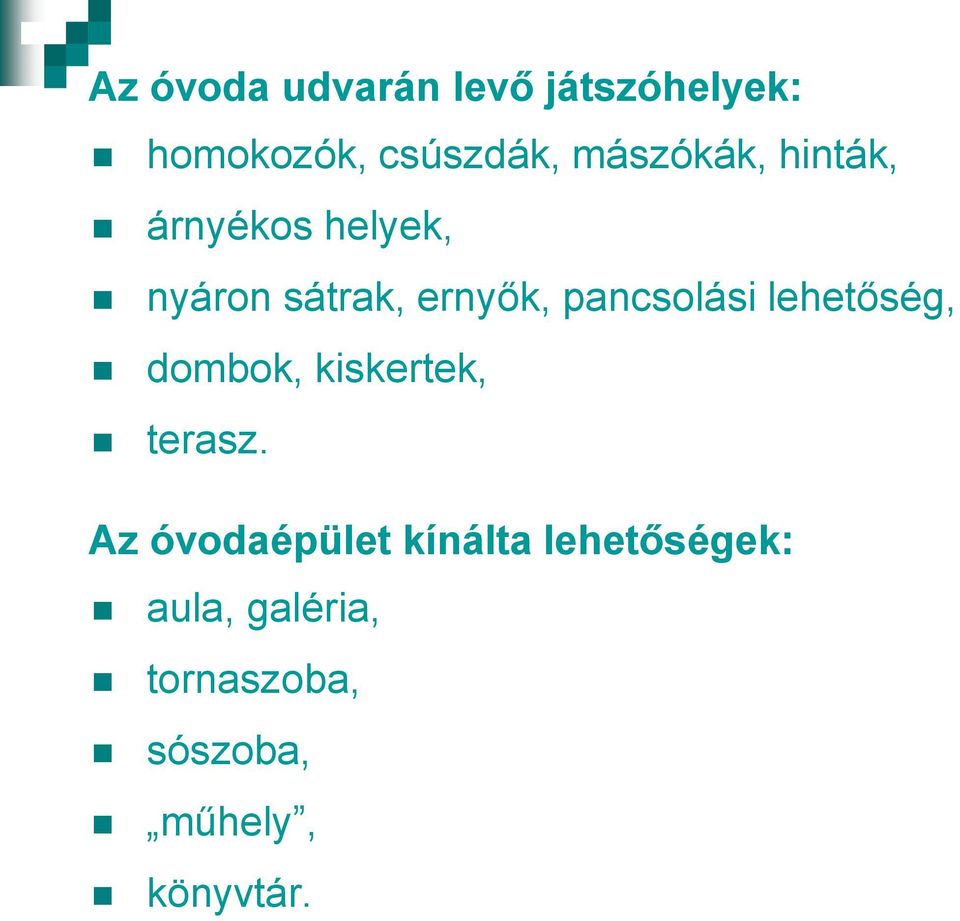 pancsolási lehetőség, dombok, kiskertek, terasz.