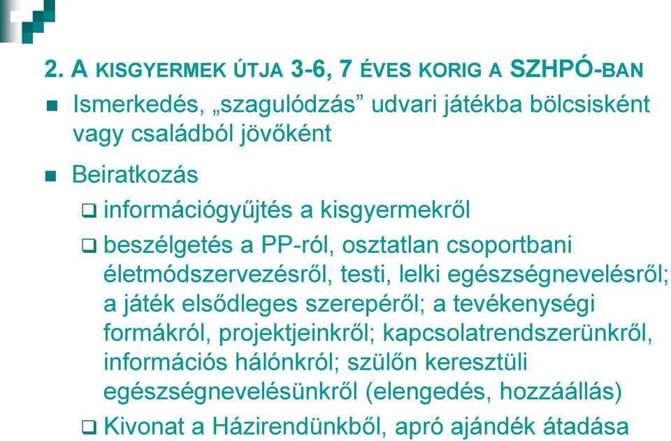 egészségnevelésről; a játék elsődleges szerepéről; a tevékenységi formákról, projektjeinkről; kapcsolatrendszerünkről,