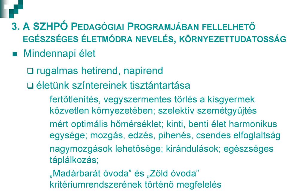 szelektív szemétgyűjtés mért optimális hőmérséklet; kinti, benti élet harmonikus egysége; mozgás, edzés, pihenés, csendes