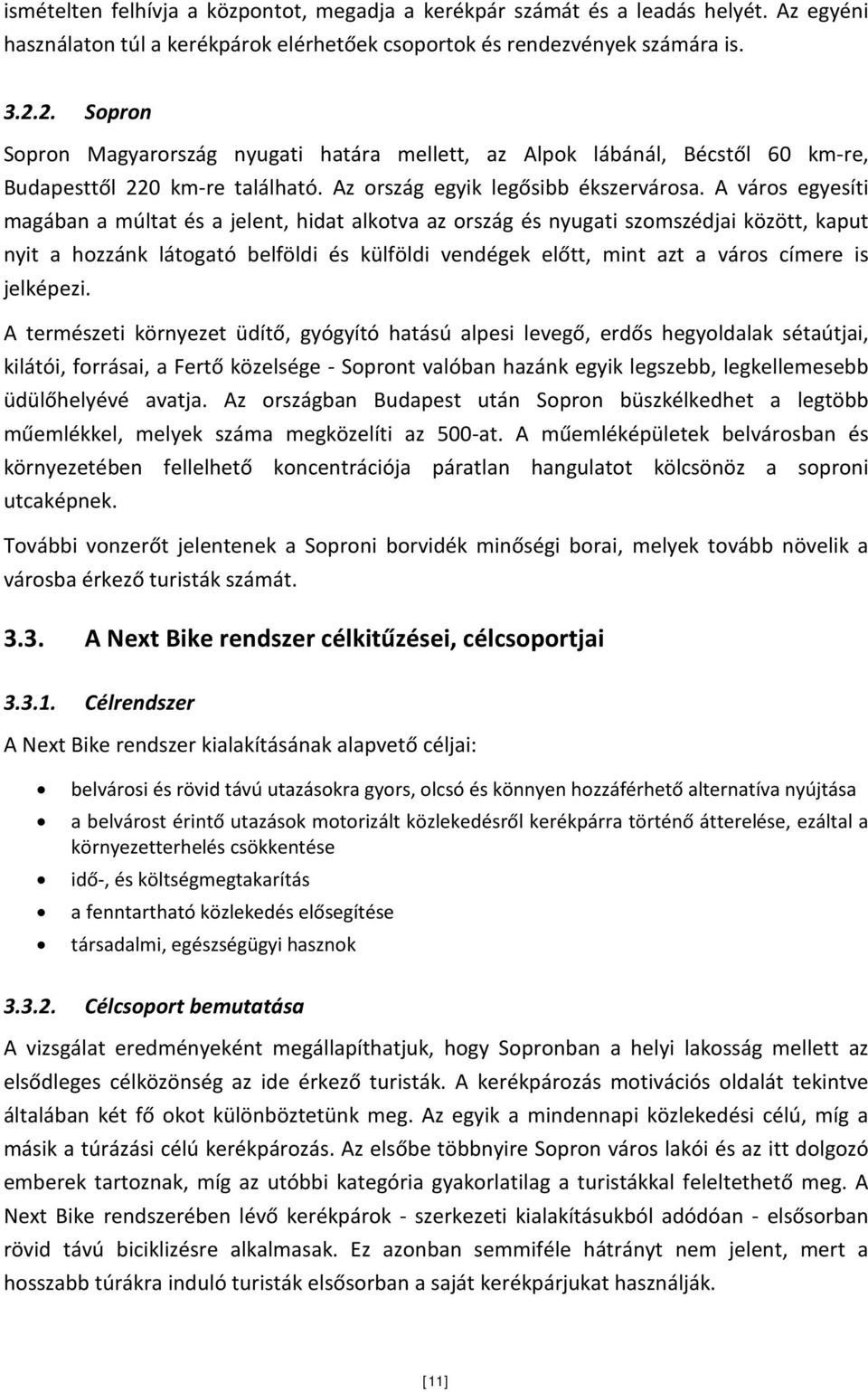 A város egyesíti magában a múltat és a jelent, hidat alkotva az ország és nyugati szomszédjai között, kaput nyit a hozzánk látogató belföldi és külföldi vendégek előtt, mint azt a város címere is