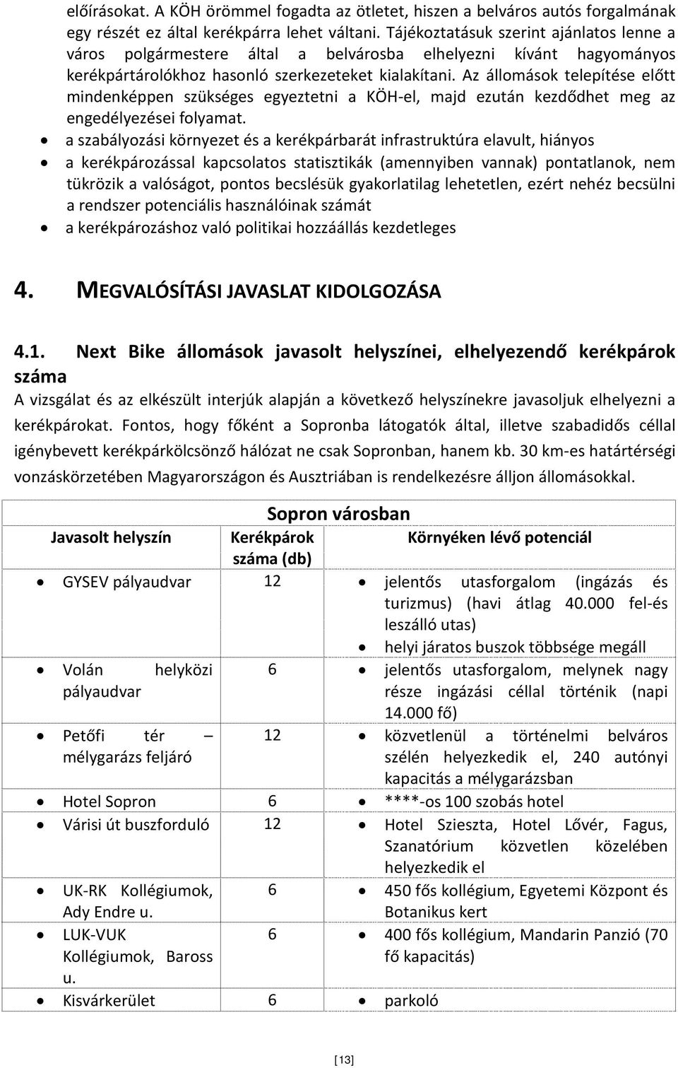 Az állomások telepítése előtt mindenképpen szükséges egyeztetni a KÖH-el, majd ezután kezdődhet meg az engedélyezései folyamat.