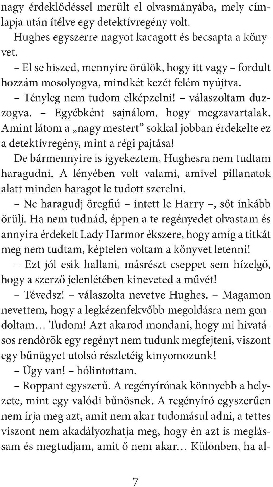 Amint látom a nagy mestert sokkal jobban érdekelte ez a detektívregény, mint a régi pajtása! De bármennyire is igyekeztem, Hughesra nem tudtam haragudni.