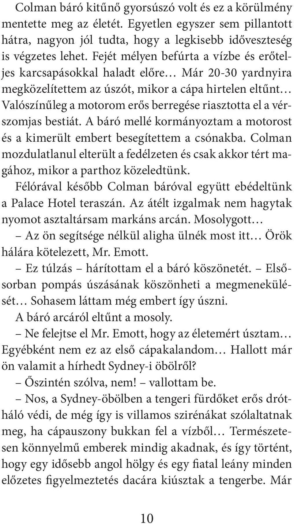 vérszomjas bestiát. A báró mellé kormányoztam a motorost és a kimerült embert besegítettem a csónakba.