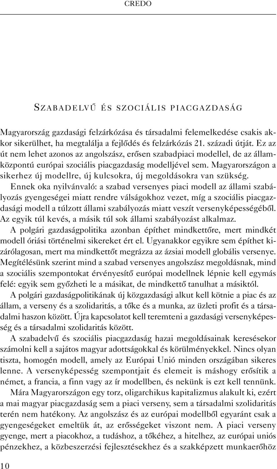 Magyarországon a sikerhez új modellre, új kulcsokra, új megoldásokra van szükség.