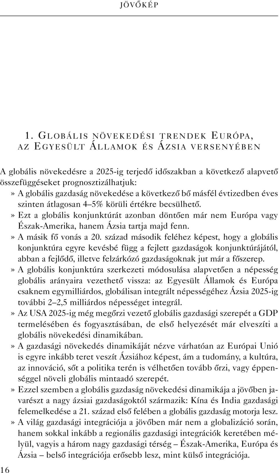 globális gazdaság növekedése a következô bô másfél évtizedben éves szinten átlagosan 4 5% körüli értékre becsülhetô.