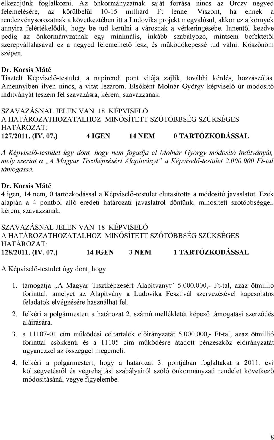 Innentől kezdve pedig az önkormányzatnak egy minimális, inkább szabályozó, mintsem befektetői szerepvállalásával ez a negyed felemelhető lesz, és működőképessé tud válni. Köszönöm szépen.