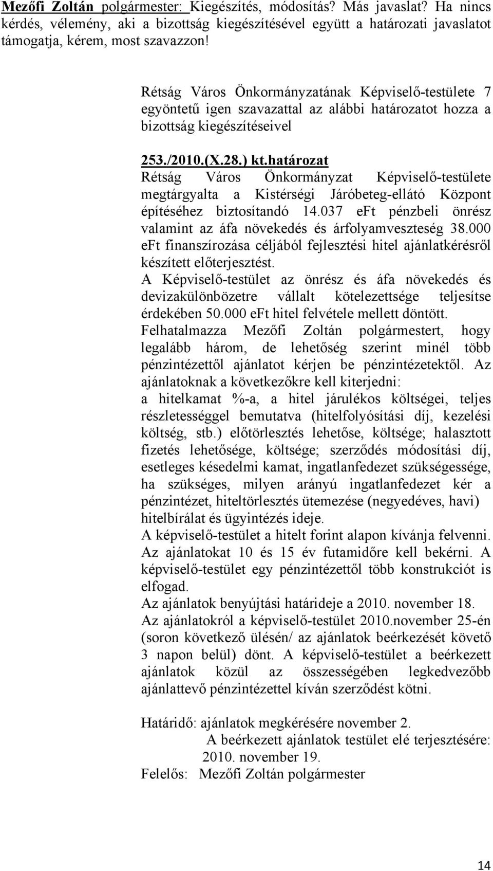 határozat Rétság Város Önkormányzat Képviselő-testülete megtárgyalta a Kistérségi Járóbeteg-ellátó Központ építéséhez biztosítandó 14.