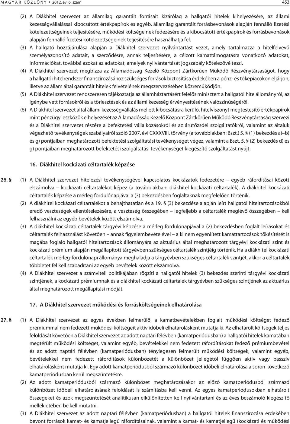 forrásbevonások alapján fennálló fizetési kötelezettségeinek teljesítésére, mûködési költségeinek fedezésére és a kibocsátott értékpapírok és forrásbevonások alapján fennálló fizetési