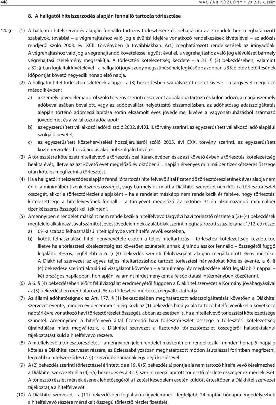 rendelkezések kivételével az adózás rendjérõl szóló 2003. évi XCII. törvényben (a továbbiakban: Art.) meghatározott rendelkezések az irányadóak.