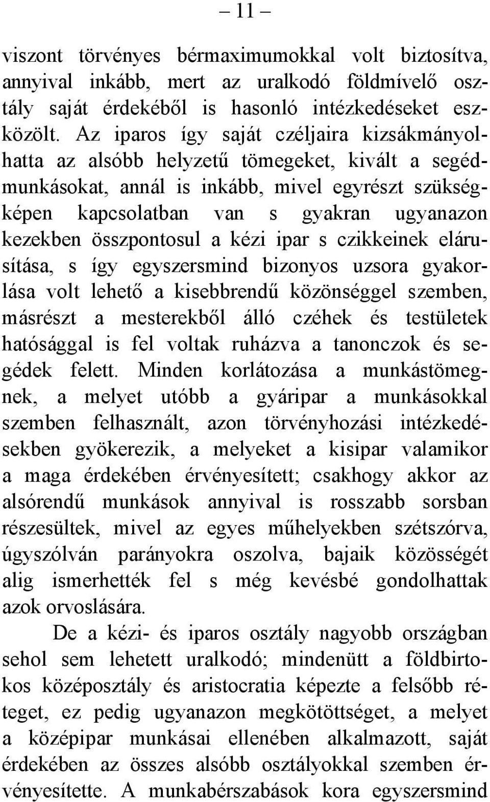 összpontosul a kézi ipar s czikkeinek elárusítása, s így egyszersmind bizonyos uzsora gyakorlása volt lehető a kisebbrendű közönséggel szemben, másrészt a mesterekből álló czéhek és testületek