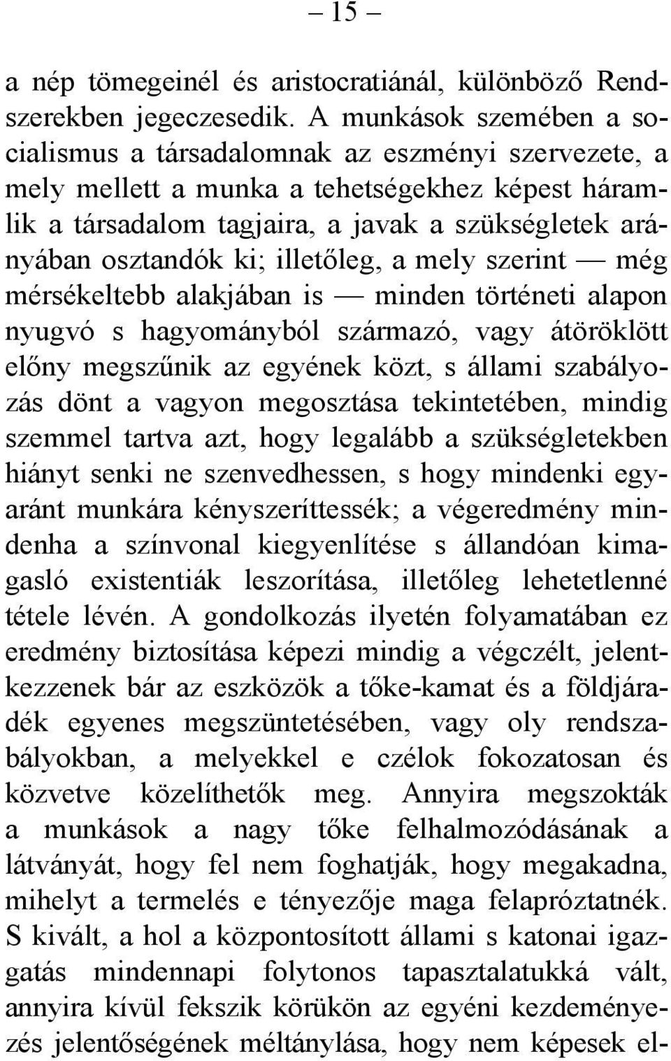 illetőleg, a mely szerint még mérsékeltebb alakjában is minden történeti alapon nyugvó s hagyományból származó, vagy átöröklött előny megszűnik az egyének közt, s állami szabályozás dönt a vagyon