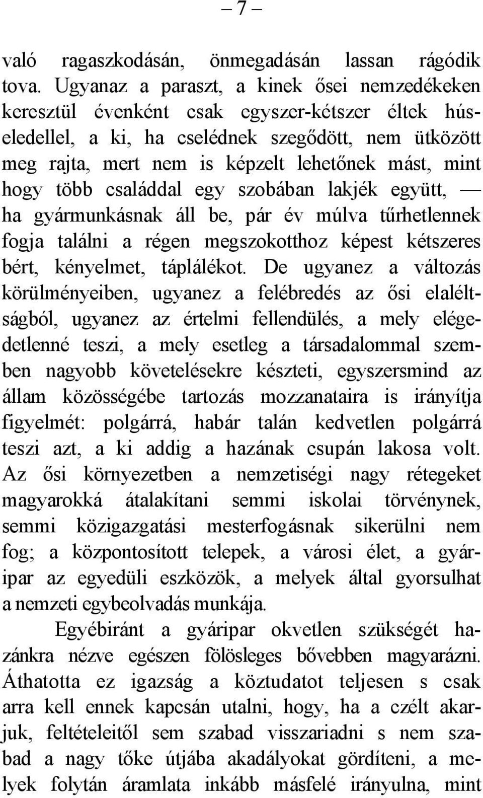 hogy több családdal egy szobában lakjék együtt, ha gyármunkásnak áll be, pár év múlva tűrhetlennek fogja találni a régen megszokotthoz képest kétszeres bért, kényelmet, táplálékot.