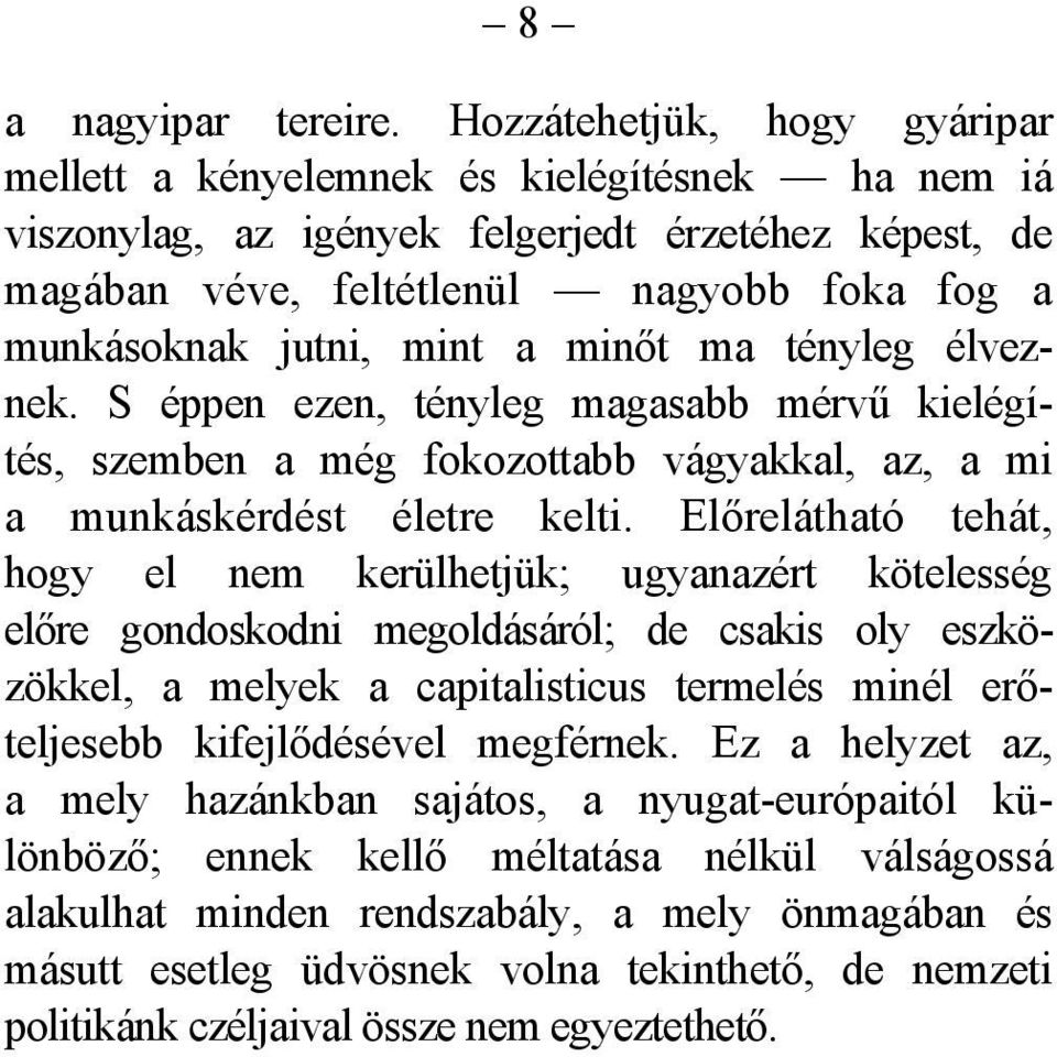 mint a minőt ma tényleg élveznek. S éppen ezen, tényleg magasabb mérvű kielégítés, szemben a még fokozottabb vágyakkal, az, a mi a munkáskérdést életre kelti.