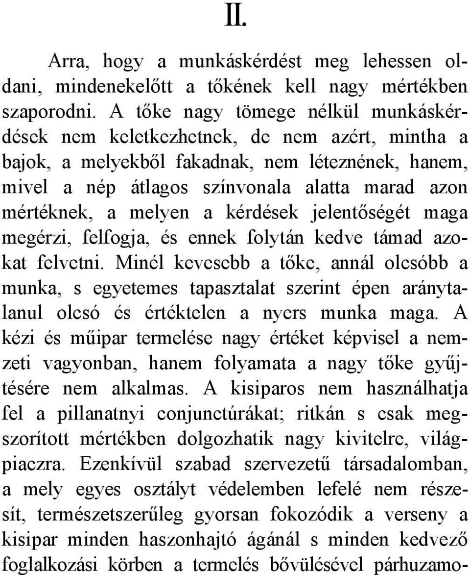 melyen a kérdések jelentőségét maga megérzi, felfogja, és ennek folytán kedve támad azokat felvetni.