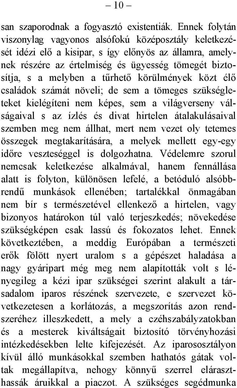 tűrhető körülmények közt élő családok számát növeli; de sem a tömeges szükségleteket kielégíteni nem képes, sem a világverseny válságaival s az ízlés és divat hirtelen átalakulásaival szemben meg nem