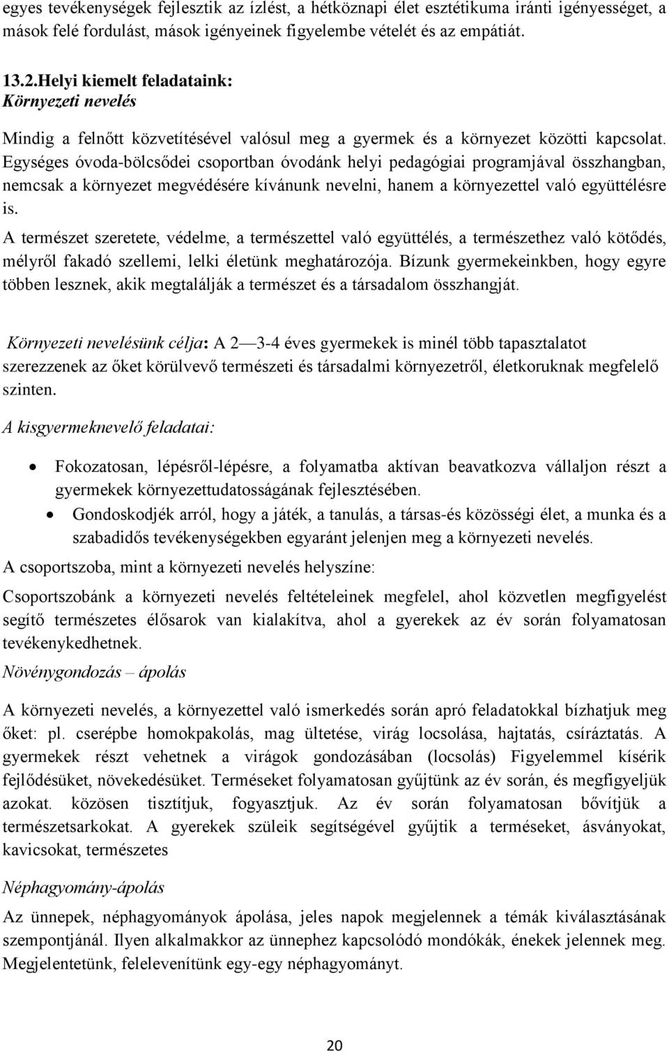 Egységes óvoda-bölcsődei csoportban óvodánk helyi pedagógiai programjával összhangban, nemcsak a környezet megvédésére kívánunk nevelni, hanem a környezettel való együttélésre is.