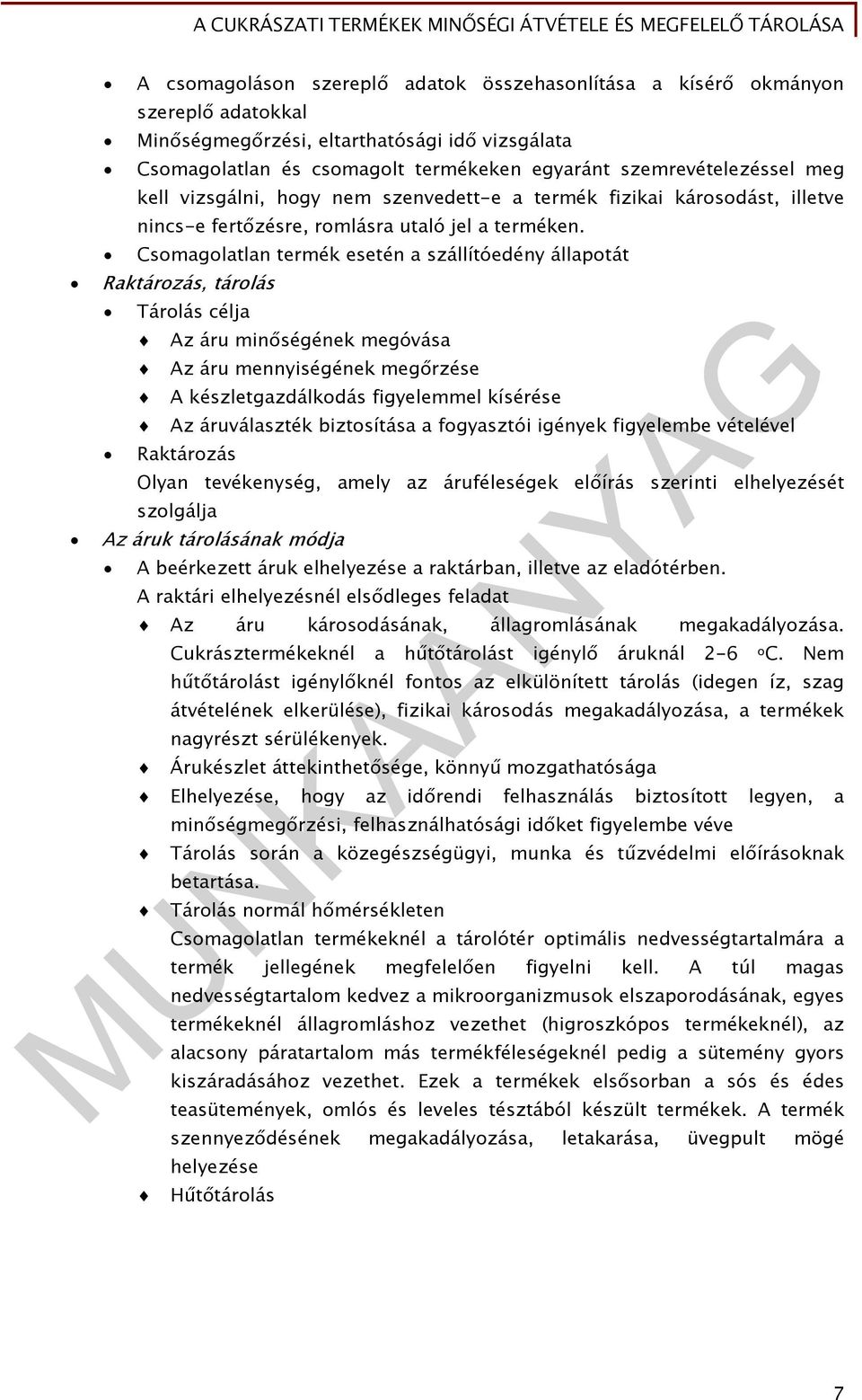 Csomagolatlan termék esetén a szállítóedény állapotát Raktározás, tárolás Tárolás célja Az áru minőségének megóvása Az áru mennyiségének megőrzése A készletgazdálkodás figyelemmel kísérése Az