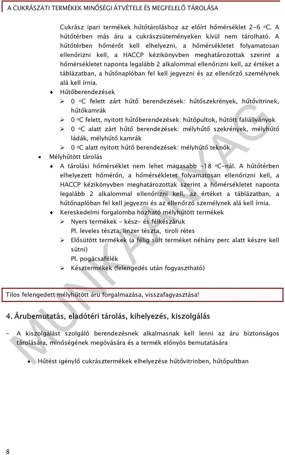 értéket a táblázatban, a hűtőnaplóban fel kell jegyezni és az ellenőrző személynek alá kell írnia.