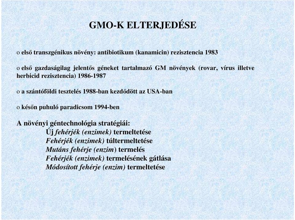 USA-ban o későn puhuló paradicsom 1994-ben A növényi géntechnológia stratégiái: Új fehérjék (enzimek) termeltetése Fehérjék