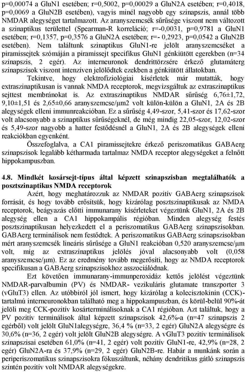 GluN2B esetében). Nem találtunk szinaptikus GluN1-re jelölt aranyszemcséket a piramissejtek szómáján a piramissejt specifikus GluN1 génkiütött egerekben (n=34 szinapszis, 2 egér).