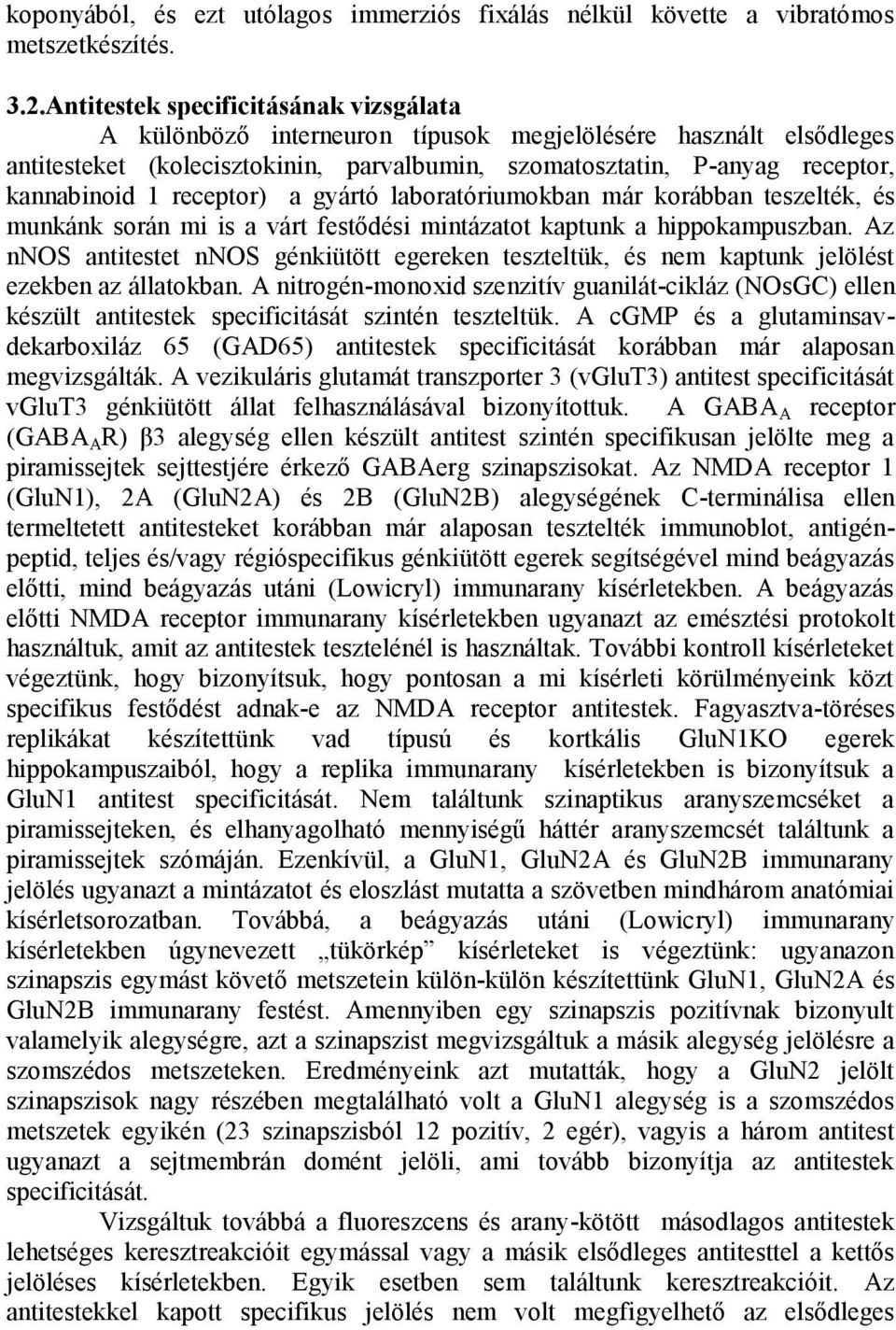 receptor) a gyártó laboratóriumokban már korábban teszelték, és munkánk során mi is a várt festődési mintázatot kaptunk a hippokampuszban.