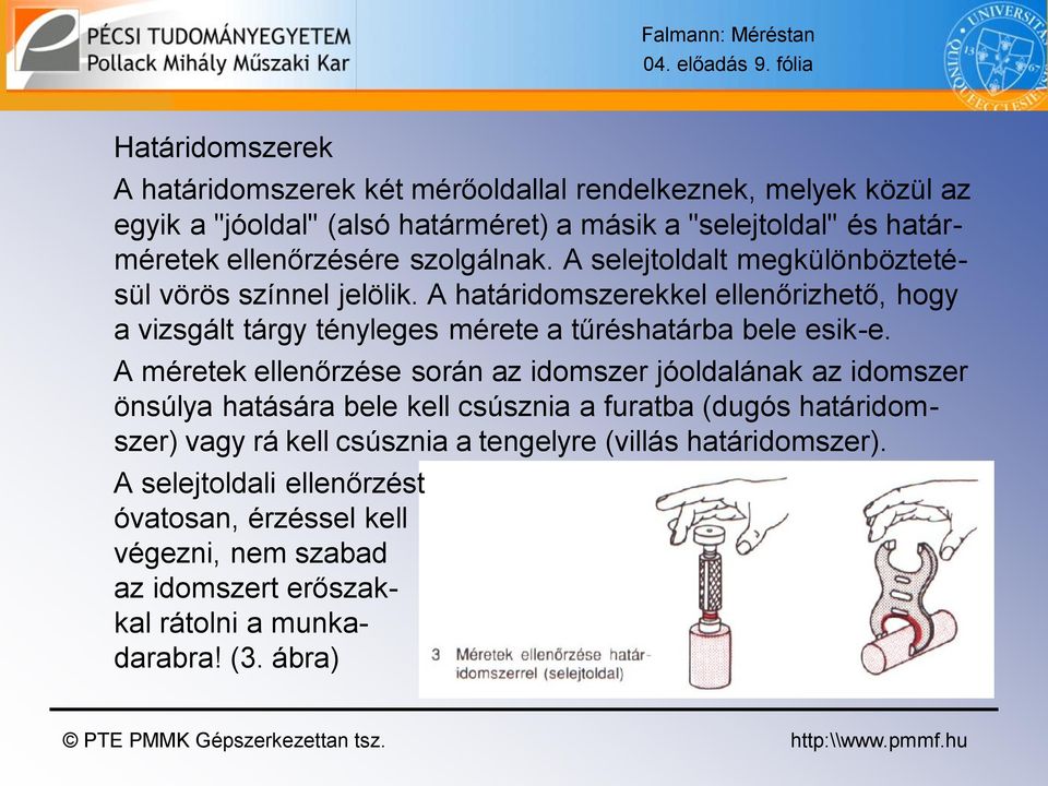 ellenőrzésére szolgálnak. A selejtoldalt megkülönböztetésül vörös színnel jelölik.