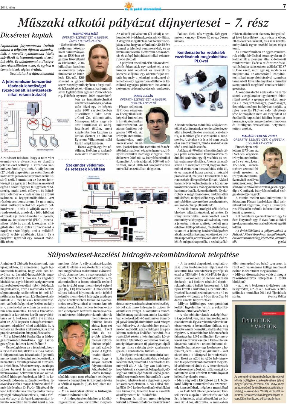 A jelzőrendszer korszerûsítésének lehetőségei (Szekcionált irányítástechnikai rekonstrukció) A rendszer feladata, hogy a nem várt eseményekre akusztikus és vizuális jelzésekkel felhívja a vezénylő