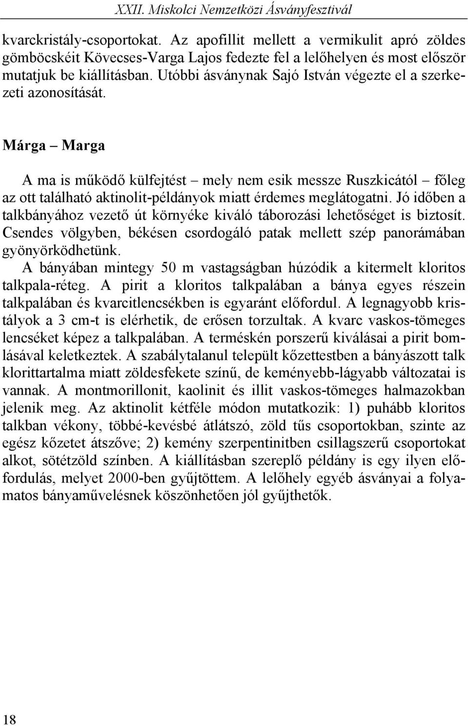 Márga Marga A ma is működő külfejtést mely nem esik messze Ruszkicától főleg az ott található aktinolit-példányok miatt érdemes meglátogatni.