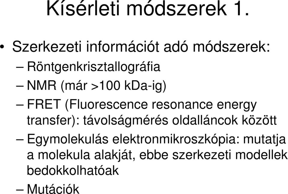 >100 kda-ig) FRET (Fluorescence resonance energy transfer): távolságmérés