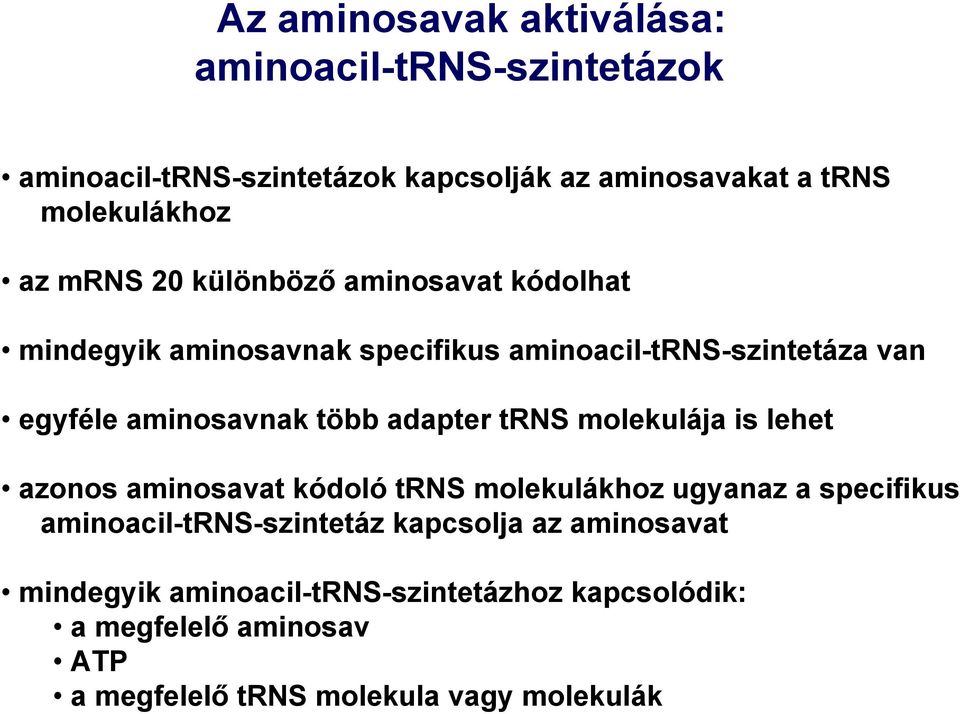 adapter trns molekulája is lehet azonos aminosavat kódoló trns molekulákhoz ugyanaz a specifikus aminoacil-trns-szintetáz