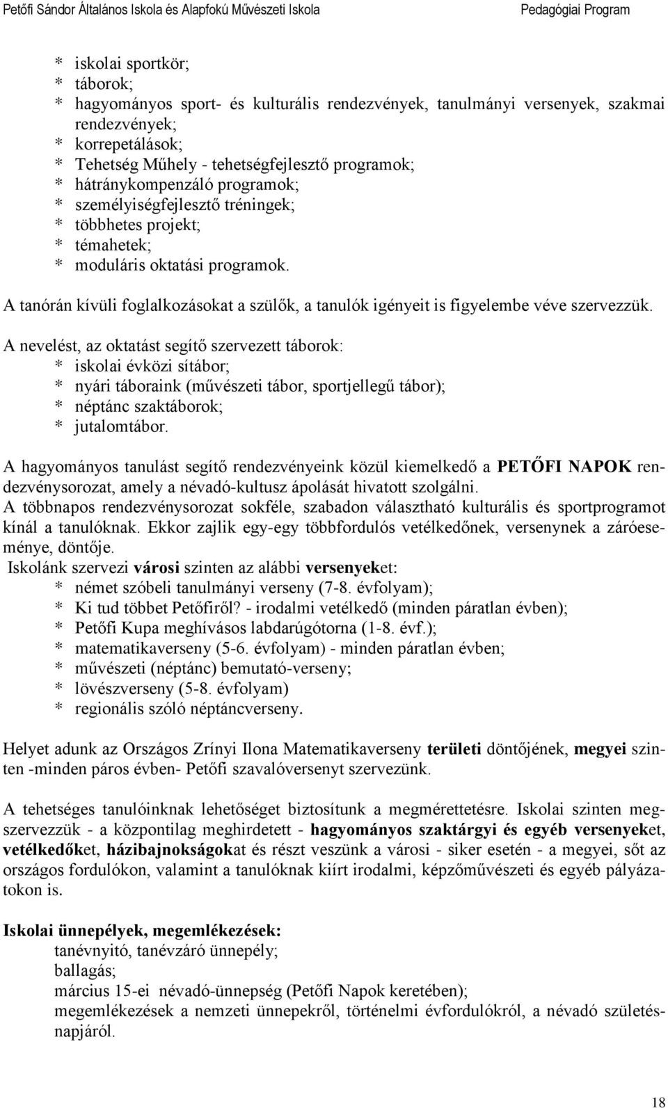 A tanórán kívül foglalkozásokat a szülők, a tanulók gényet s fgyelembe véve szervezzük.