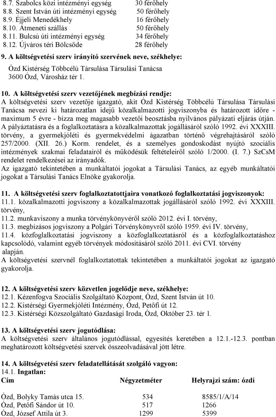 A költségvetési szerv irányító szervének neve, székhelye: Ózd Kistérség Többcélú Társulása Társulási Tanácsa 3600 Ózd, Városház tér 1. 10.