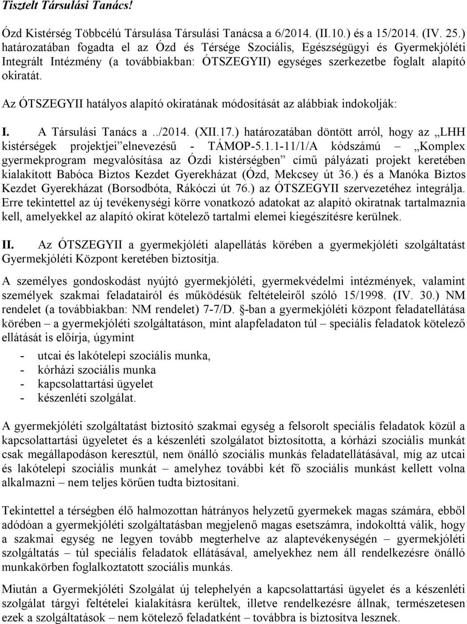 Az ÓTSZEGYII hatályos alapító okiratának módosítását az alábbiak indokolják: I. A Társulási Tanács a../2014. (XII.17.