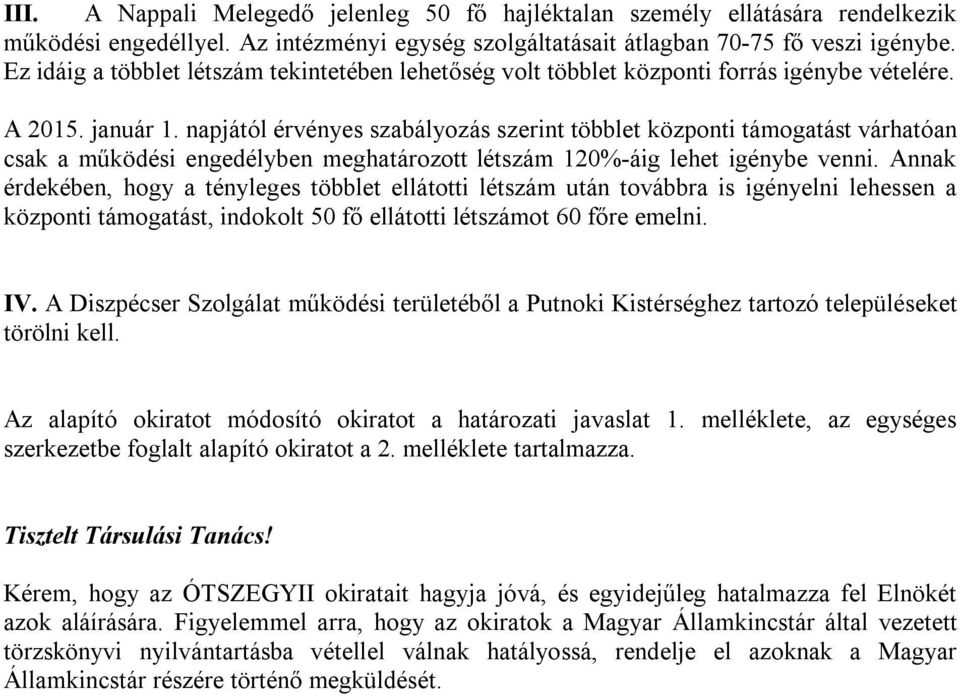 napjától érvényes szabályozás szerint többlet központi támogatást várhatóan csak a működési engedélyben meghatározott létszám 120%-áig lehet igénybe venni.