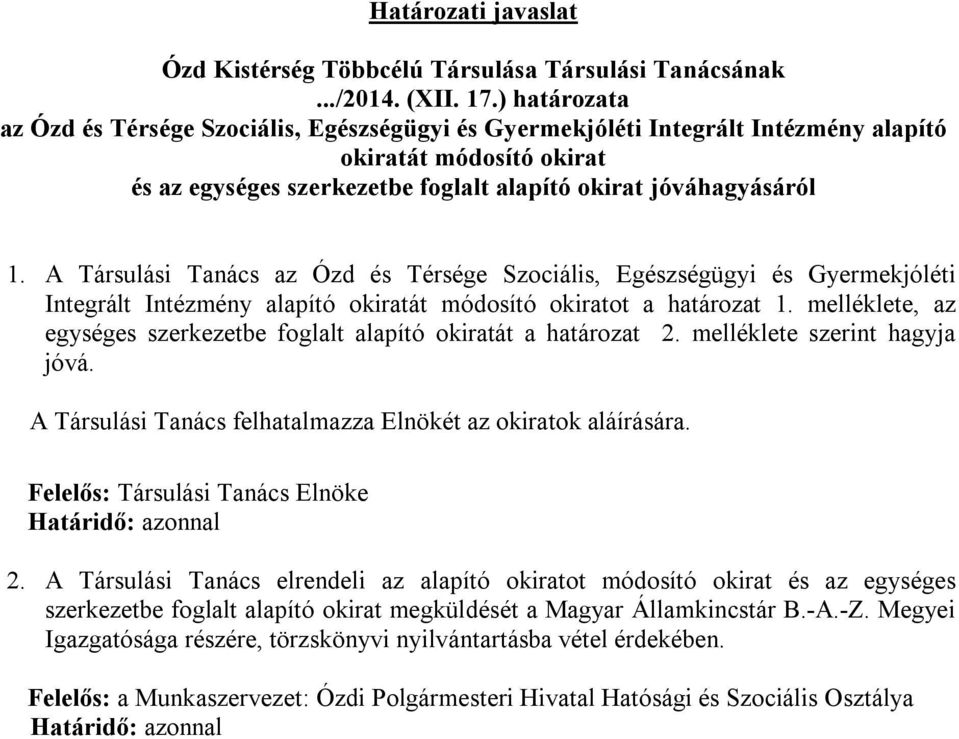 A Társulási Tanács az Ózd és Térsége Szociális, Egészségügyi és Gyermekjóléti Integrált Intézmény alapító okiratát módosító okiratot a határozat 1.