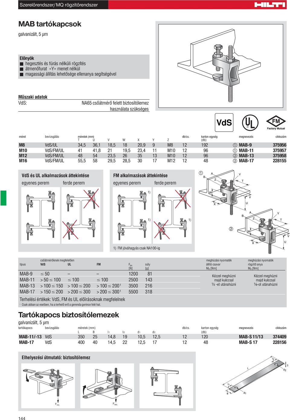 karton egység megnevezés cikkszám T U V W X Y Z (db) M8 VdS/UL 34,5 36,1 18,5 18 20,9 9 M8 12 192 MAB-9 375956 M10 VdS/FM/UL 41 41,8 21 19,5 23,4 11 M10 12 96 MAB-11 375957 M12 VdS/FM/UL 48 54 23,5