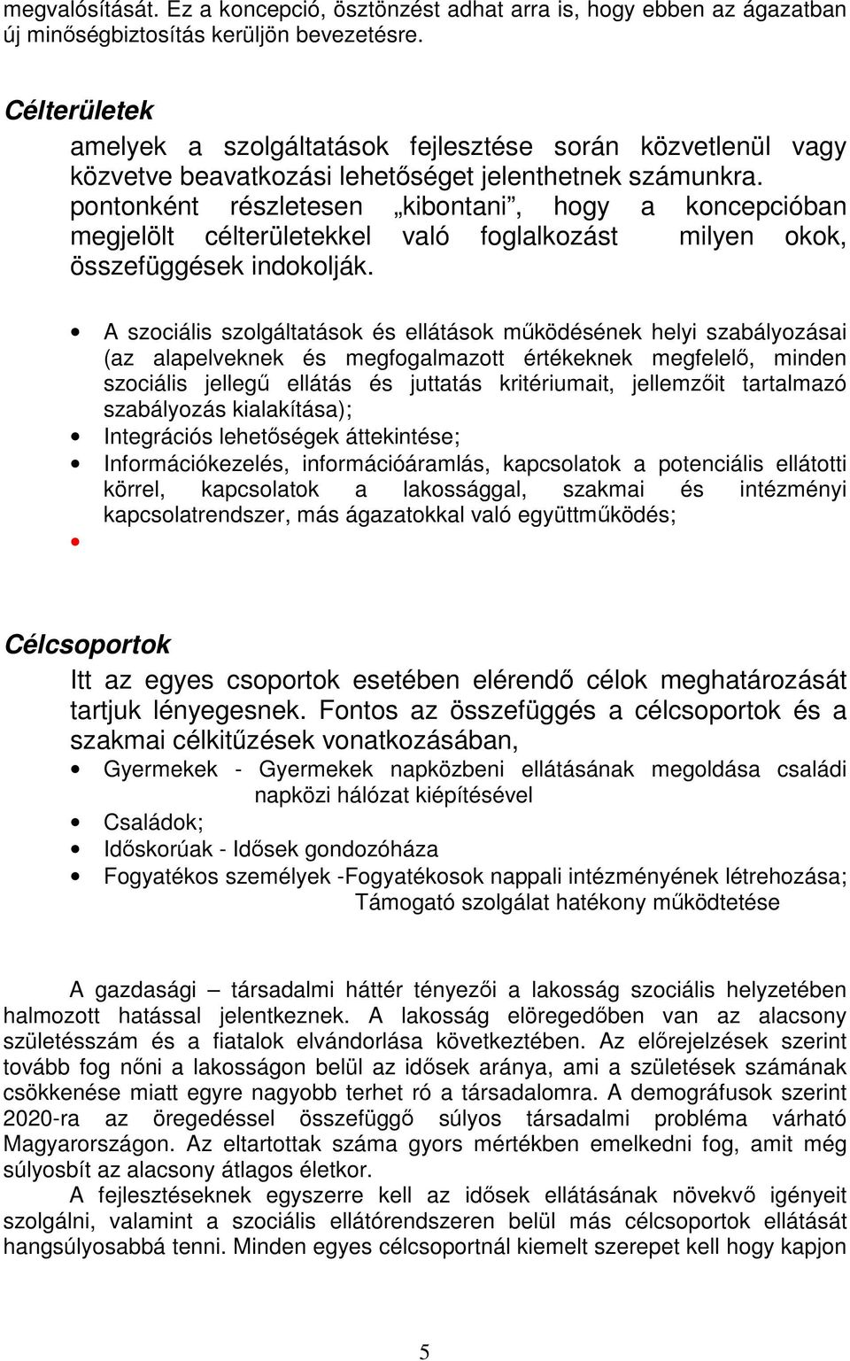 pontonként részletesen kibontani, hogy a koncepcióban megjelölt célterületekkel való foglalkozást milyen okok, összefüggések indokolják.