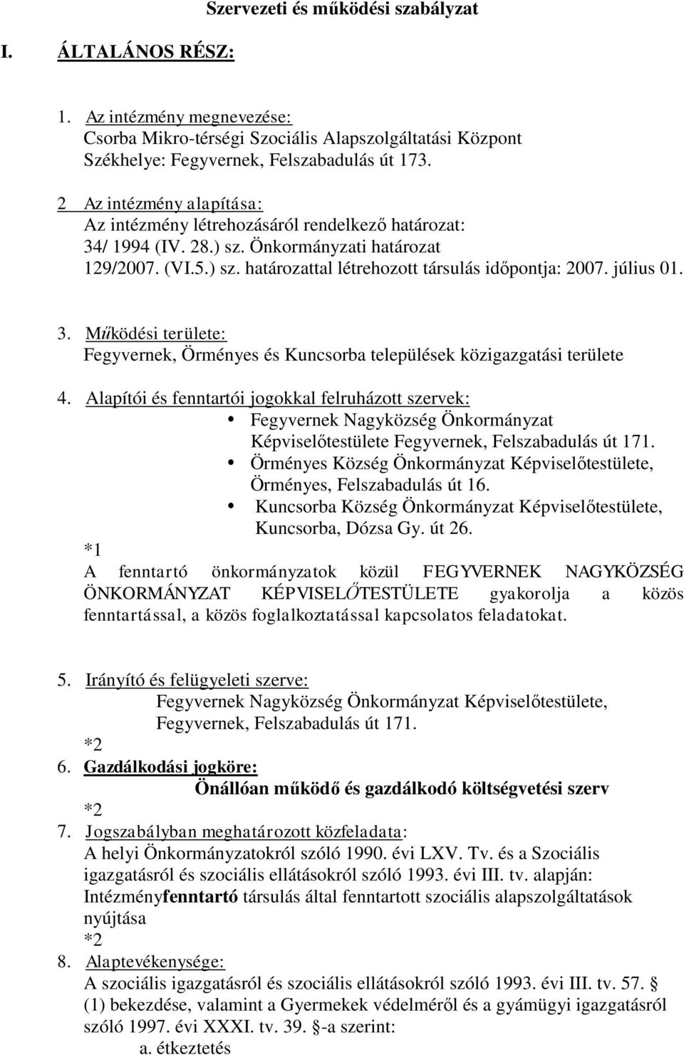 július 01. 3. Működési területe: Fegyvernek, Örményes és Kuncsorba települések közigazgatási területe 4.