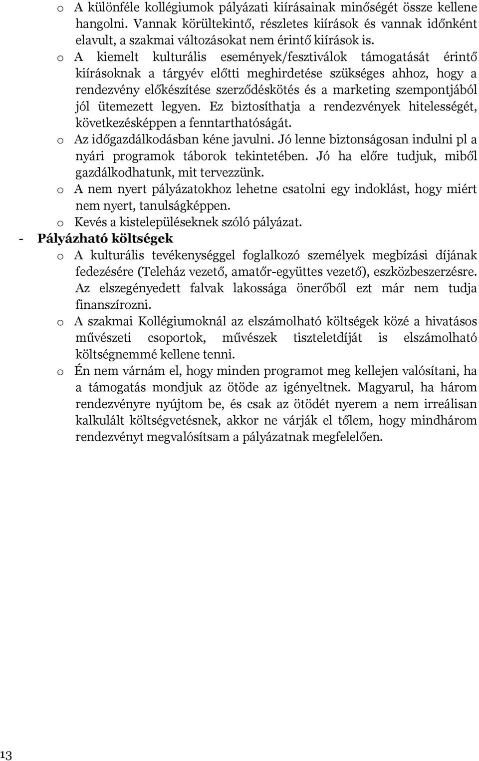 jól ütemezett legyen. Ez biztosíthatja a rendezvények hitelességét, következésképpen a fenntarthatóságát. o Az időgazdálkodásban kéne javulni.