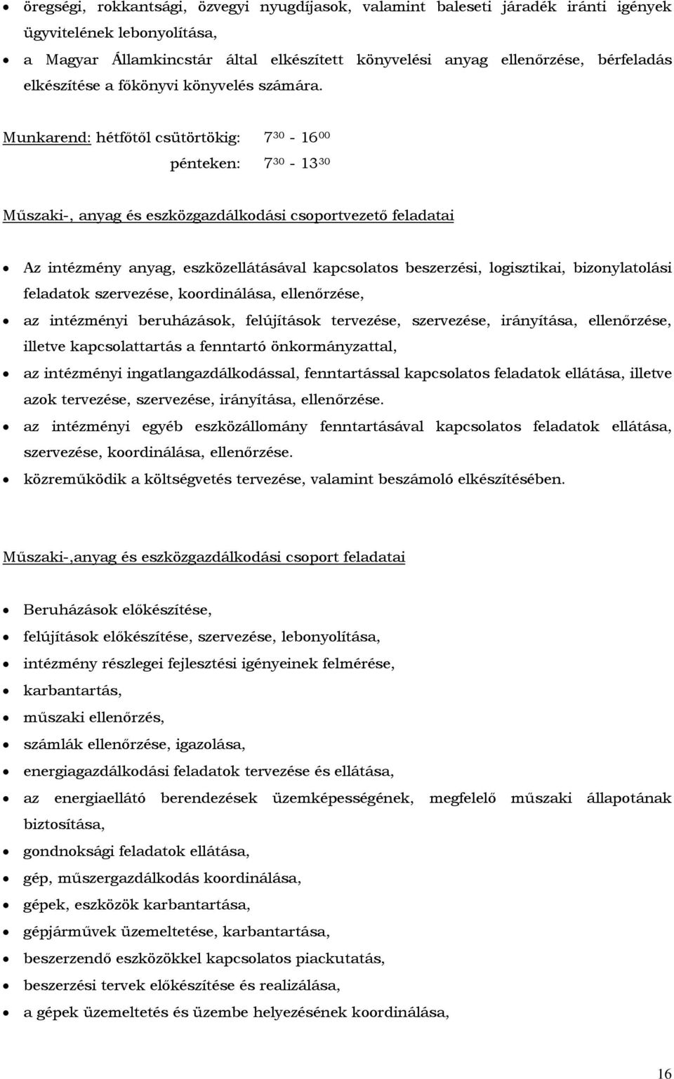 Munkarend: hétfőtől csütörtökig: 7 30-16 00 pénteken: 7 30-13 30 Műszaki-, anyag és eszközgazdálkodási csoportvezető feladatai Az intézmény anyag, eszközellátásával kapcsolatos beszerzési,