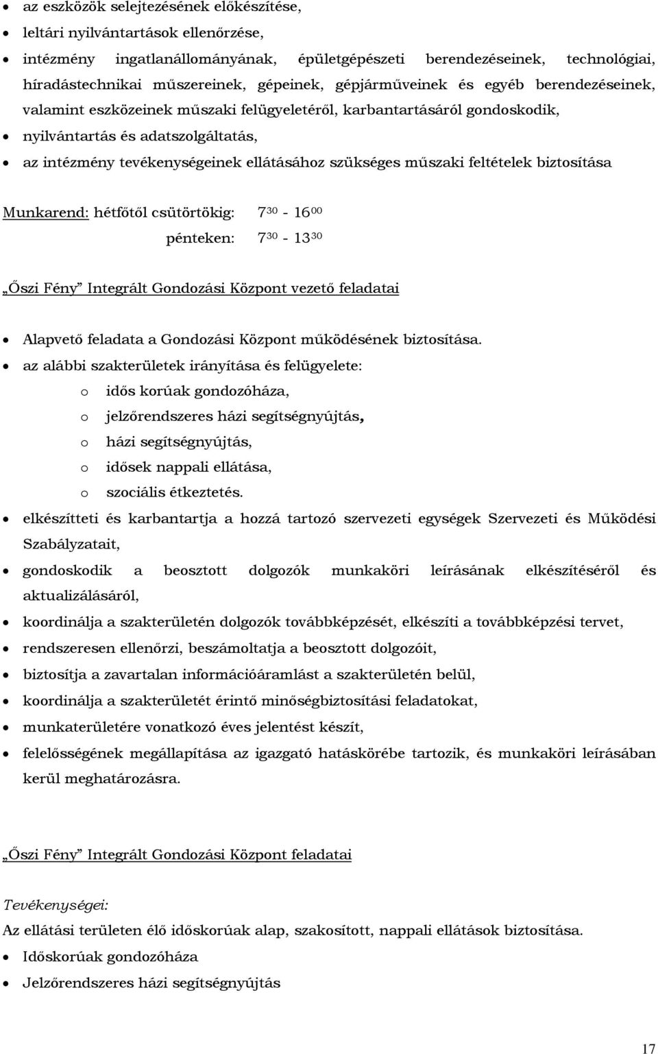 szükséges műszaki feltételek biztosítása Munkarend: hétfőtől csütörtökig: 7 30-16 00 pénteken: 7 30-13 30 Őszi Fény Integrált Gondozási Központ vezető feladatai Alapvető feladata a Gondozási Központ