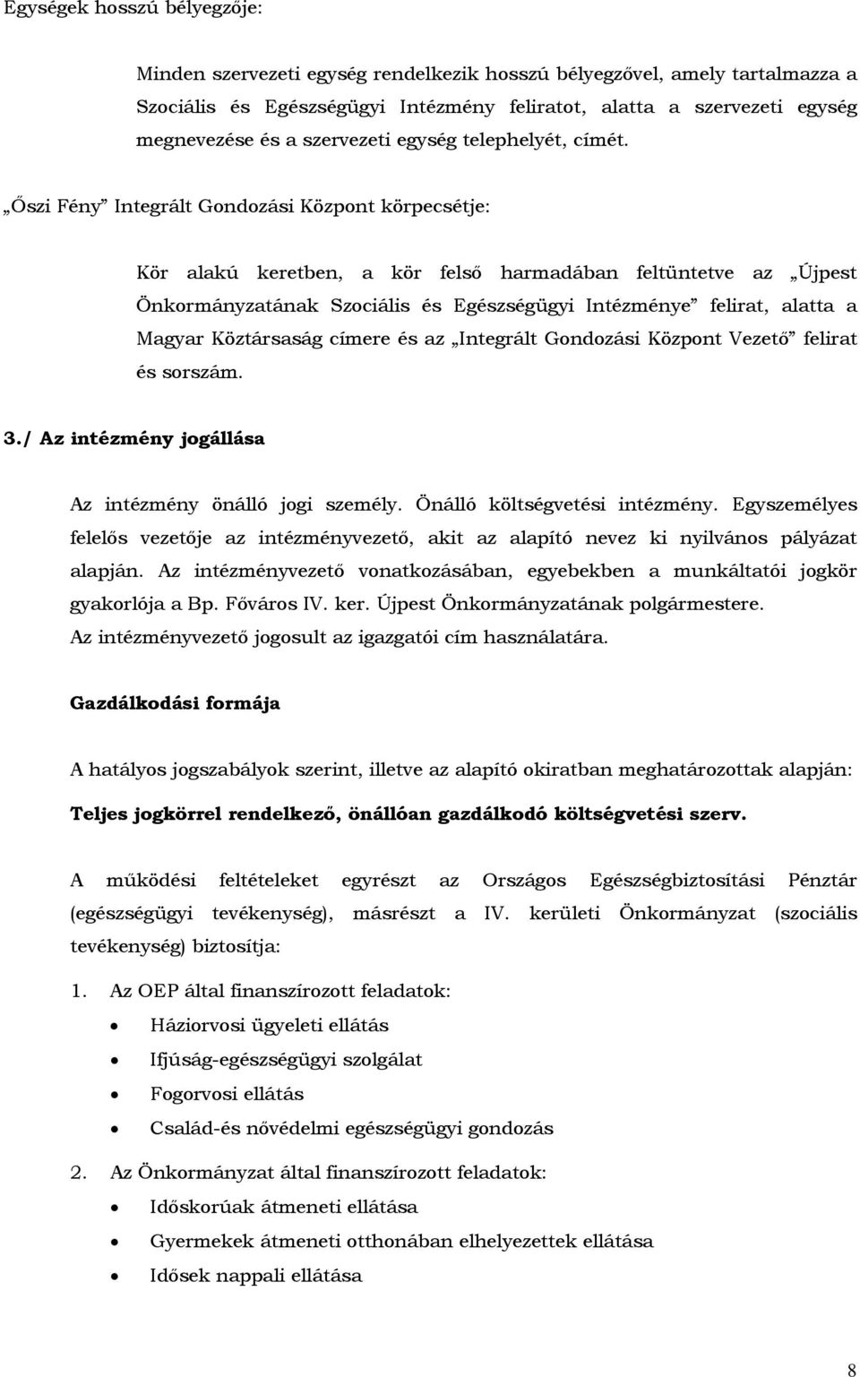 Őszi Fény Integrált Gondozási Központ körpecsétje: Kör alakú keretben, a kör felső harmadában feltüntetve az Újpest Önkormányzatának Szociális és Egészségügyi Intézménye felirat, alatta a Magyar